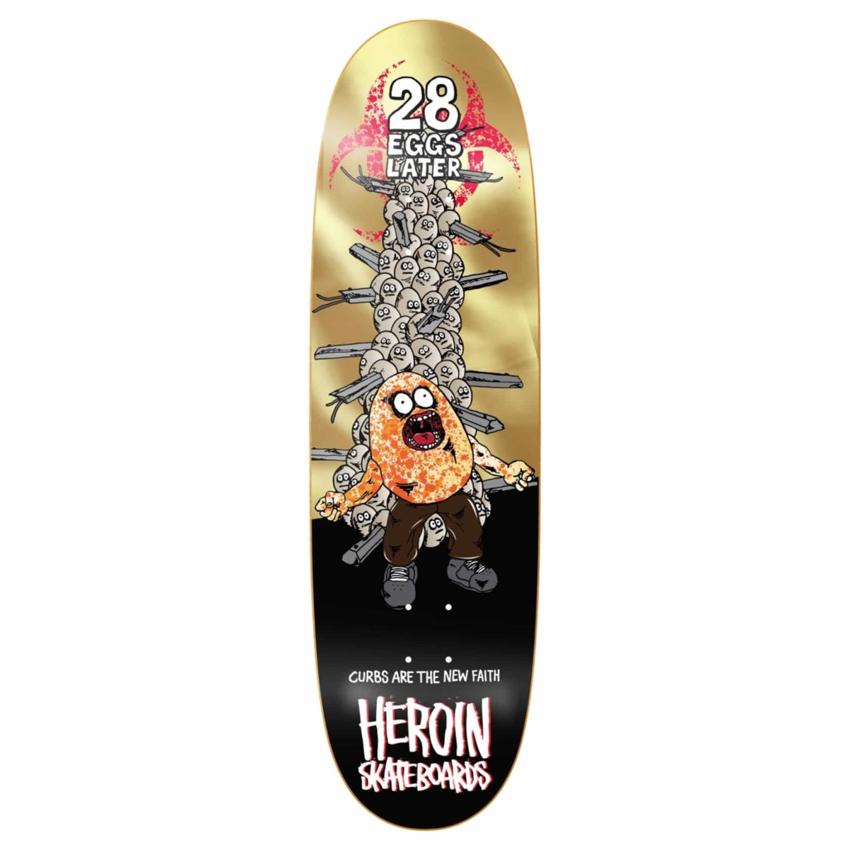 HEROIN TEAM 28 EGGS LATER SHAPED DECK 9.0
